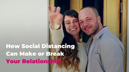 How Social Distancing Can Make or Break Your Relationship