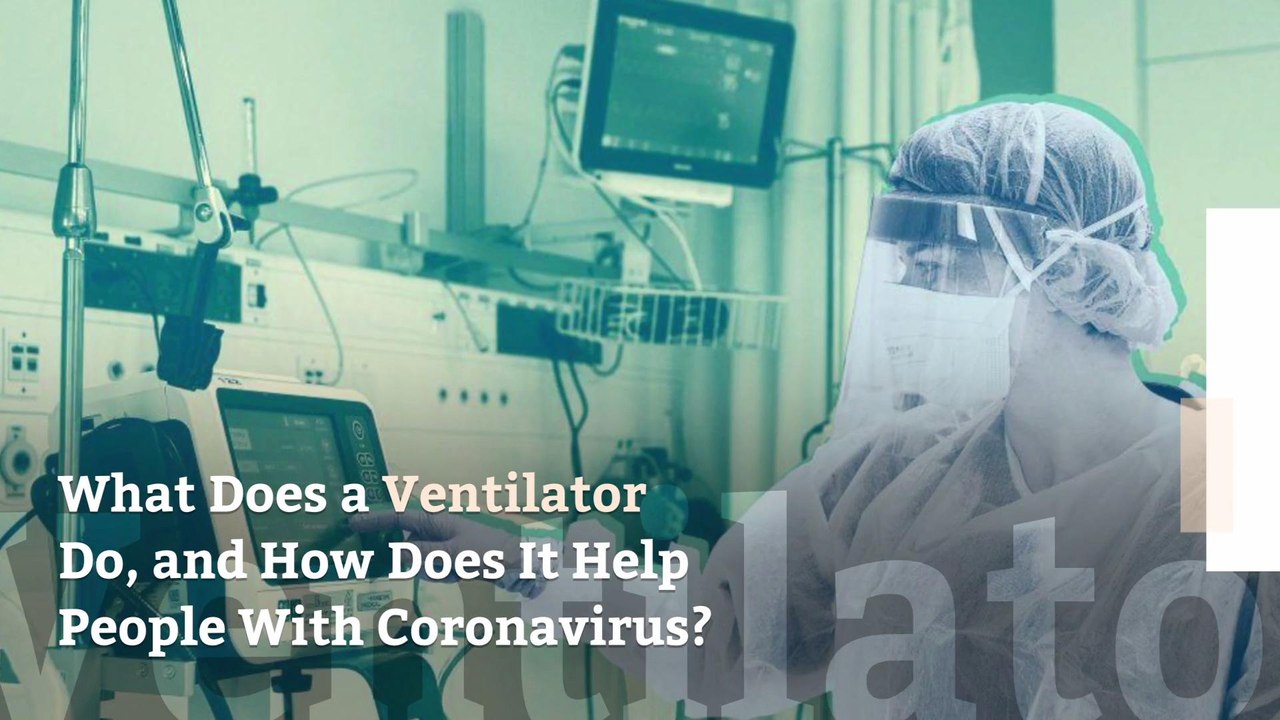 What Does a Ventilator Do, and How Does It Help People With Coronavirus?