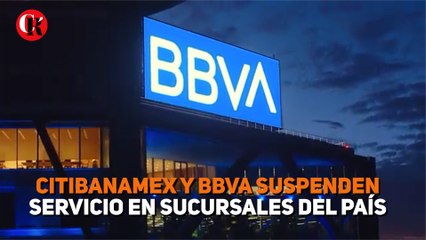 Citibanamex y BBVA suspende servicio en sucursales del país