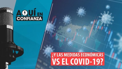 ¿Y las medidas económicas VS el Covid-19 ?