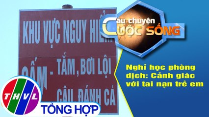 Nghỉ học phòng dịch: Cảnh giác với tai nạn trẻ em