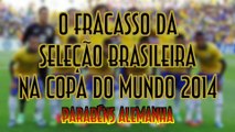 O fracasso da Seleção Brasileira na Copa do Mundo 2014 | Parabéns Alemanha - EMVB