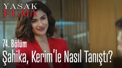 Şahika, Kerim'le nasıl tanıştı? - Yasak Elma 74. Bölüm