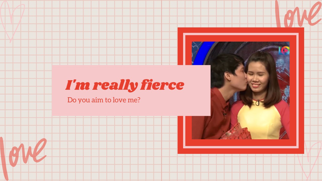 I'M REALLY FIERCE - DO YOU AIM TO LOVE ME?