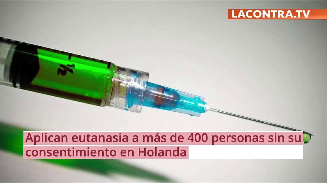 Aplican la Eutanasia, sin consentimiento, a más de 400 personas en Holanda