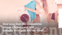 How Long Does the Coronavirus Live on Clothes—and Will Laundry Detergent Kill the Virus?