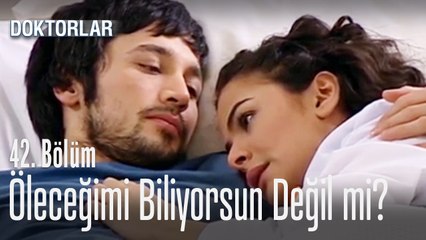 Öleceğimi biliyorsun değil mi? - Doktorlar 42. Bölüm
