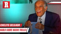 La anécdota de Chelito Delgado con Nacho Trelles