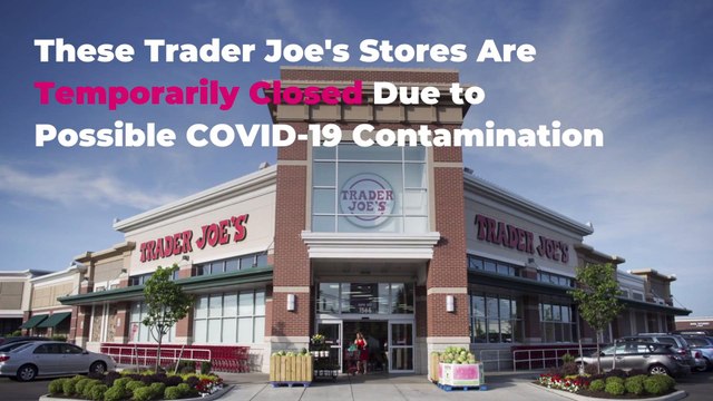 These Trader Joe's Stores Are Temporarily Closed Due to Possible COVID-19 Contamination