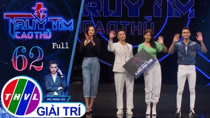 Truy tìm cao thủ - Tập 62: Ca sĩ Mai Tiến Dũng, người mẫu Chế Nguyễn Quỳnh Châu, Lương Gia Huy, Lê Thúy
