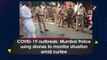 COVID-19 outbreak: Mumbai Police using drones to monitor situation amid curfew