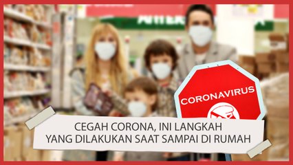 Lawan Corona, Langkah-langkah Ini  Wajib Dilakukan saat Sampai di Rumah