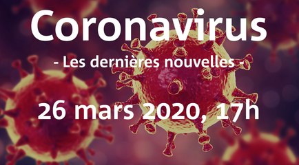 Coronavirus: Les dernières nouvelles du 26 mars