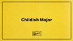 Childish Major - Digital FADER FORT