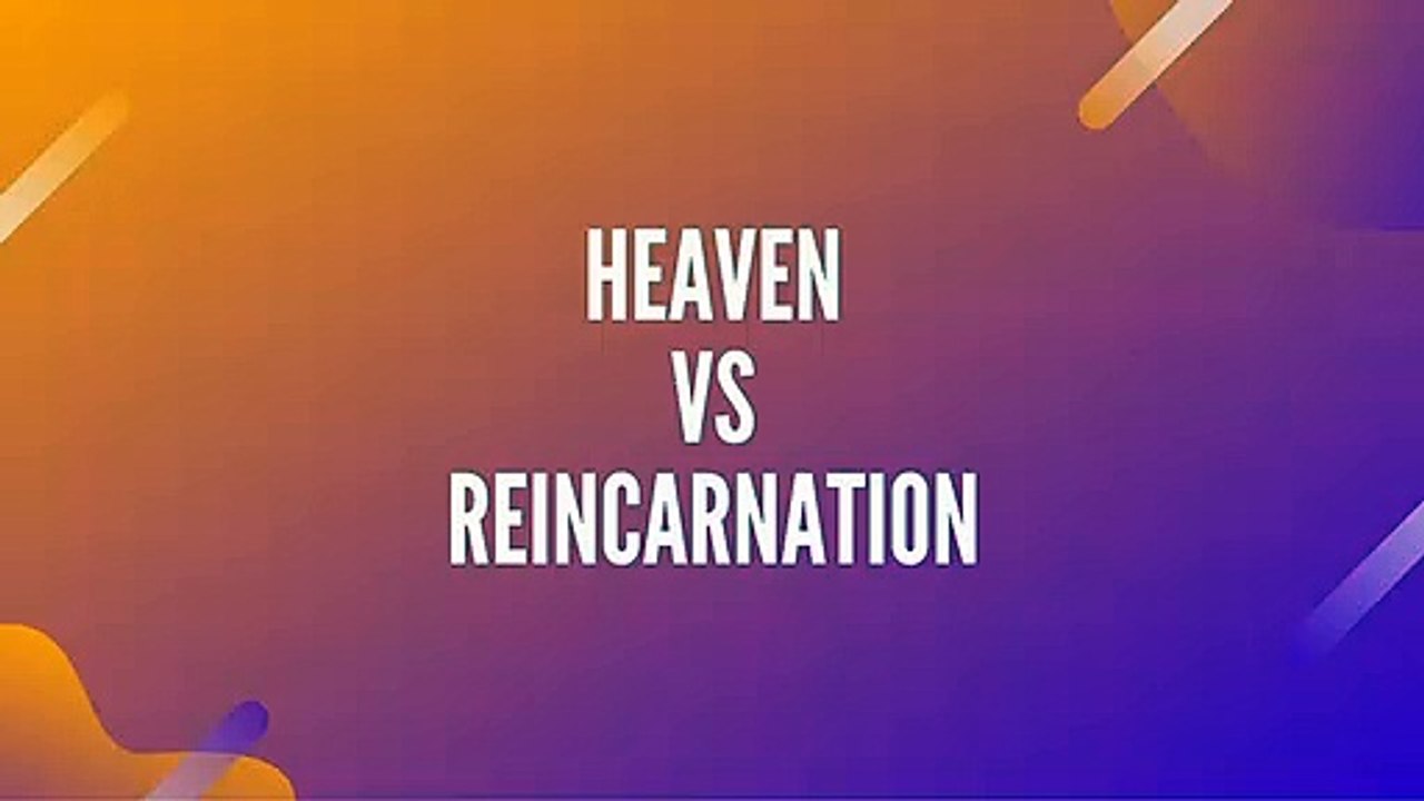 Heaven or Reincarnation