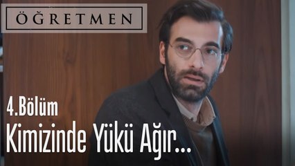 İkimizin de yükü ağır Ateş - Öğretmen 4. Bölüm