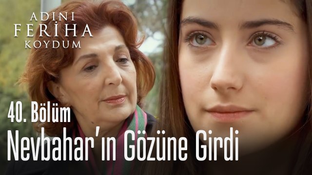 Feriha, Nevbahar'ın gözüne girdi - Adını Feriha Koydum 40. Bölüm