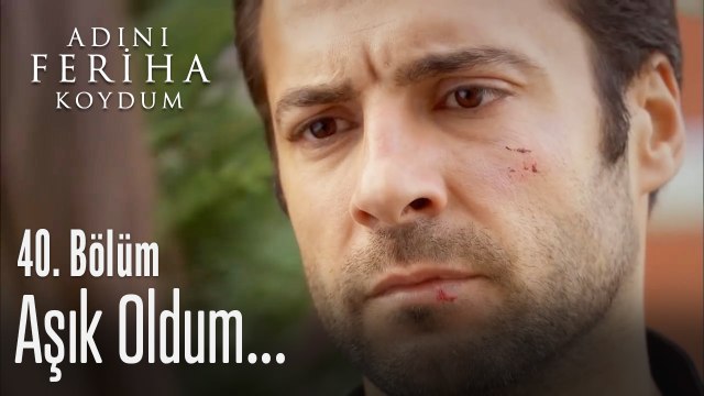 Ben sana aşık oldum - Adını Feriha Koydum 40. Bölüm