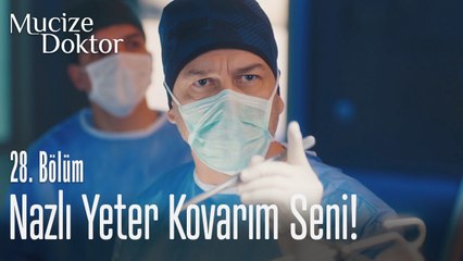 Nazlı yeter kovarım seni - Mucize Doktor 28. Bölüm