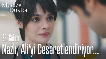 Nazlı, Ali'yi cesaretlendiriyor... - Mucize Doktor 28. Bölüm