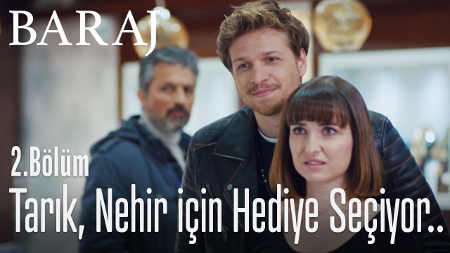 Tarık, nehir için hediye seçiyor.. - Baraj 2. Bölüm