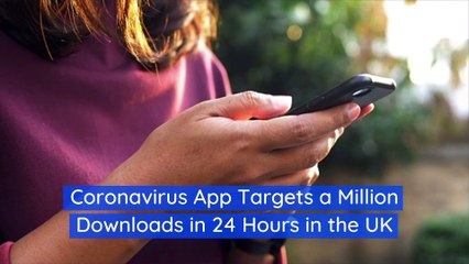 Coronavirus App Targets a Million Downloads in 24 Hours in the UK