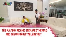 THE PLAYBOY RICHKID ENSNARES THE MAID AND THE UNFORGETTABLE RESULT