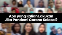 Mau Apa Setelah Wabah Corona Berakhir? Simak Harapan Warga Ini