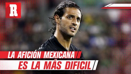 Carlos Vela: 'La afición mexicana es la más difícil porque te ama o te mata'