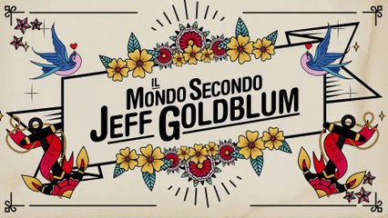 Il Mondo Secondo Jeff Goldblum Trailer