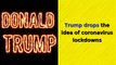 Trump-drops-the-idea-of-coronavirus-lockdowns