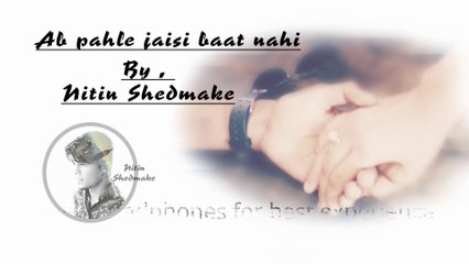 Ab pahle jaisi baat nai | Ntin Shedmake