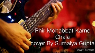 Phir Mohabbat Karne Chala  ( Cover By Sumalya Gupta )  ( Arijit Singh ) HD 720p