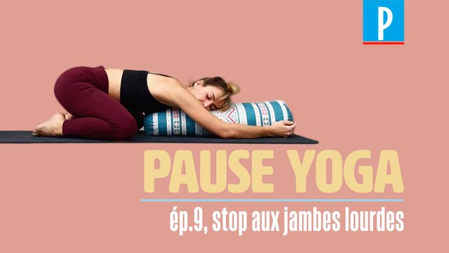 [PAUSE YOGA] ép.9 stop aux jambes lourdes