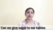 CAN WE GIVE SUGAR TO BABIES BELOW ONE YEAR(English)|| PROBLEMS ON GIVING SUGAR  AND SUBSTITUTES TO SUGAR
