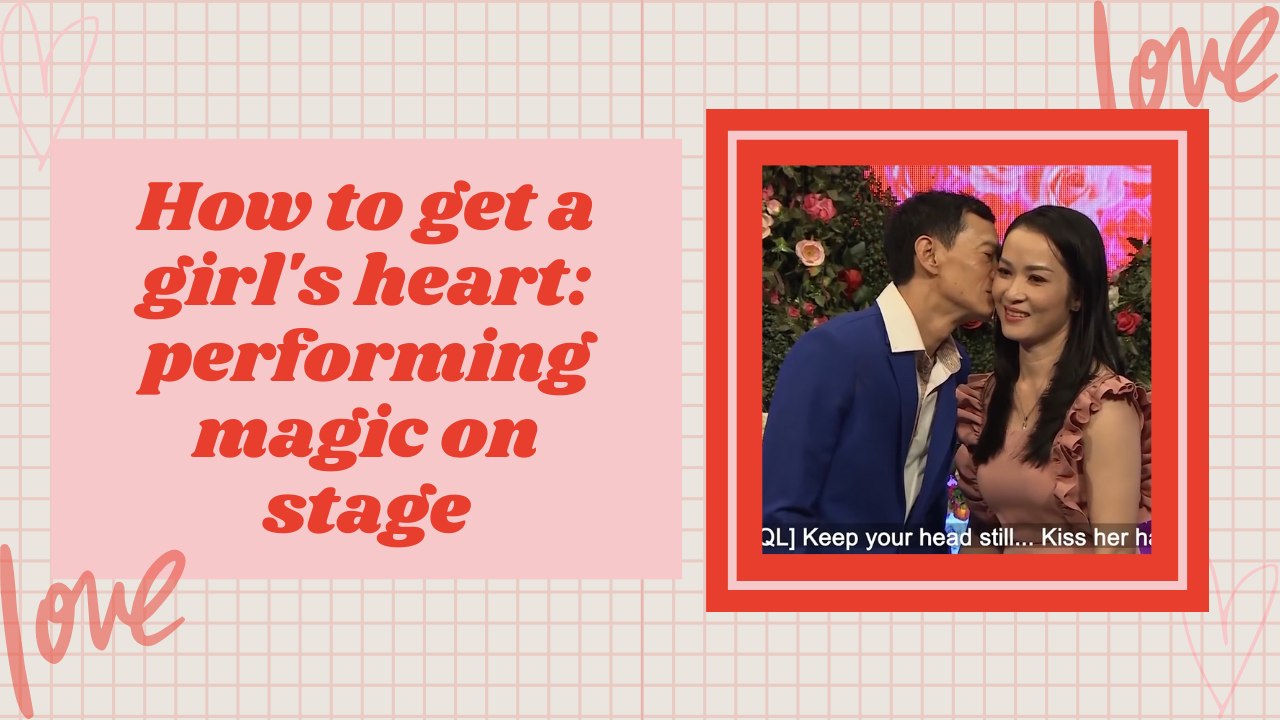 How to get a girl's heart: performing magic on stage