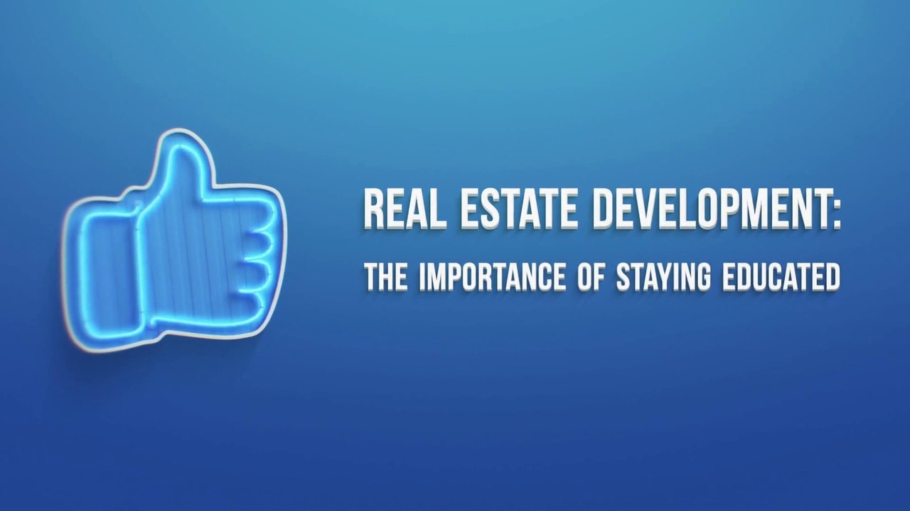 Real Estate Development: The Importance of Staying Educated