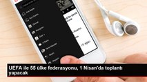 UEFA ile 55 ülke federasyonu, 1 Nisan'da toplantı yapacak