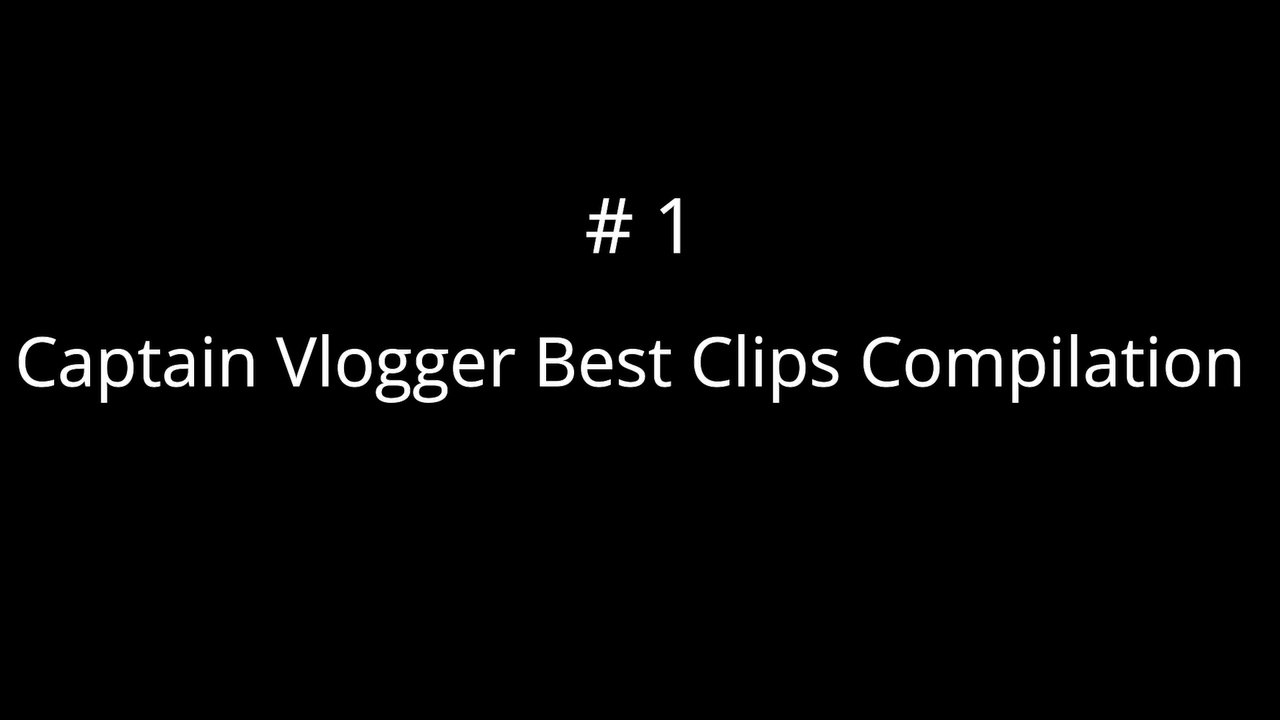 Captain Vlogger Best Clips Compilation #1
