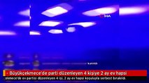 - Büyükçekmece'de parti düzenleyen 4 kişiye 2 ay ev hapsi