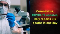 Coronavirus, COVID-19 updates, Italy reports 812 deaths in one day
