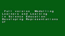 Full version  Modelling Learners and Learning in Science Education: Developing Representations of