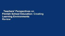 Teachers' Perspectives on Finnish School Education: Creating Learning Environments  Review
