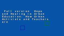 Full version  Hope and Healing in Urban Education: How Urban Activists and Teachers are