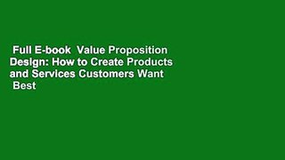 Full E-book  Value Proposition Design: How to Create Products and Services Customers Want  Best