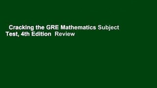 Cracking the GRE Mathematics Subject Test, 4th Edition  Review