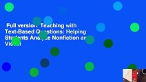 Full version  Teaching with Text-Based Questions: Helping Students Analyze Nonfiction and Visual