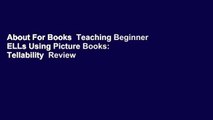 About For Books  Teaching Beginner ELLs Using Picture Books: Tellability  Review