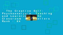 The Creative Self: Psychoanalysis, Teaching and Learning in the Classroom  Best Sellers Rank : #4