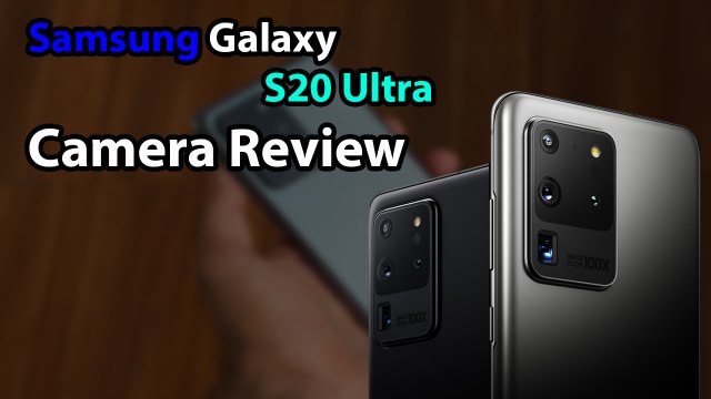 Samsung Galaxy S20 Ultra Camera Review: 108MP Samples, 100x Zoom, 8K video, And More